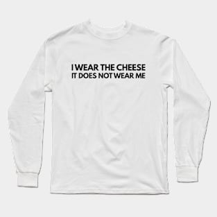 Buffy The Vampire Slayer Quote I wear the cheese, it does not wear me Long Sleeve T-Shirt